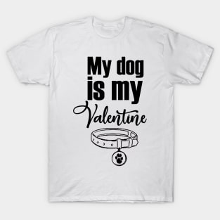 My dog is my valentine T-Shirt